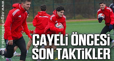 Çayeli Öncesi Son Taktikler