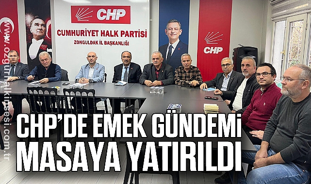 CHP’de emek gündemi masaya yatırıldı