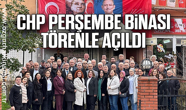 CHP PERŞEMBE BİNASI TÖRENLE AÇILDI