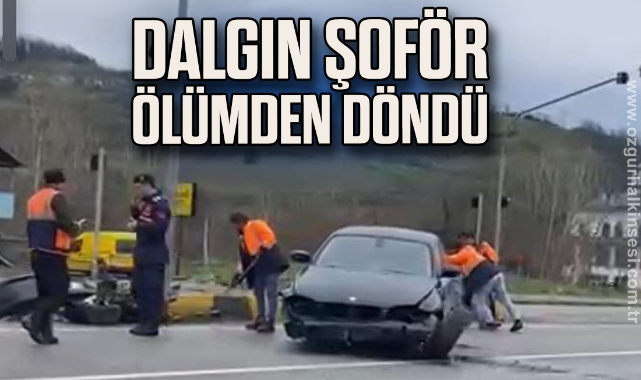 DALGIN ŞOFÖR ÖLÜMDEN DÖNDÜ