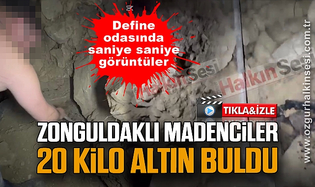Define odasında saniye saniye görüntüler: Zonguldaklı madenciler 20 kilo altın buldu