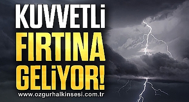 DİKKAT! Kuvvetli Fırtına Geliyor!