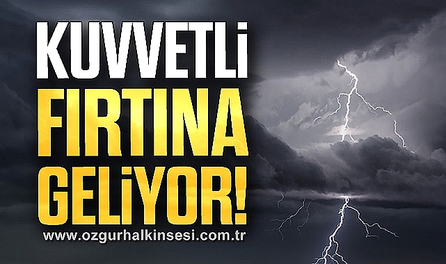 DİKKAT! Kuvvetli Fırtına Geliyor!