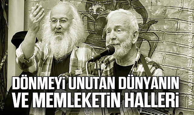 Dönmeyi Unutan Dünyanın ve Memleketin Halleri