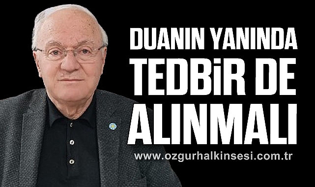 “DUANIN YANINDA TEDBİR DE ALINMALI”