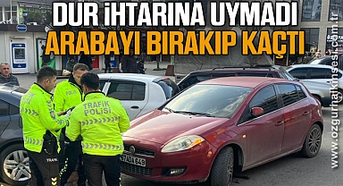 DUR İHTARINA UYMADI ARABAYI BIRAKIP KAÇTI 