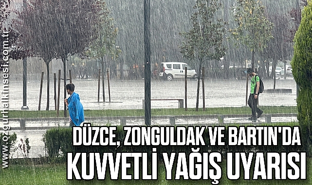 Düzce, Zonguldak ve Bartın'da kuvvetli yağış uyarısı