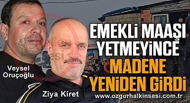 EMEKLİ MAAŞI YETMEYİNCE MADENE YENİDEN GİRDİ 