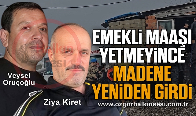 EMEKLİ MAAŞI YETMEYİNCE MADENE YENİDEN GİRDİ 