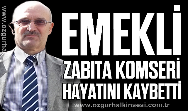 EMEKLİ ZABITA KOMSERİ HAYATINI KAYBETTİ
