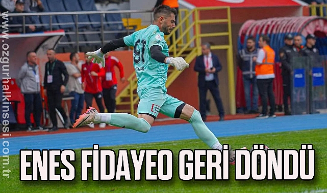 Enes Fidayeo geri döndü