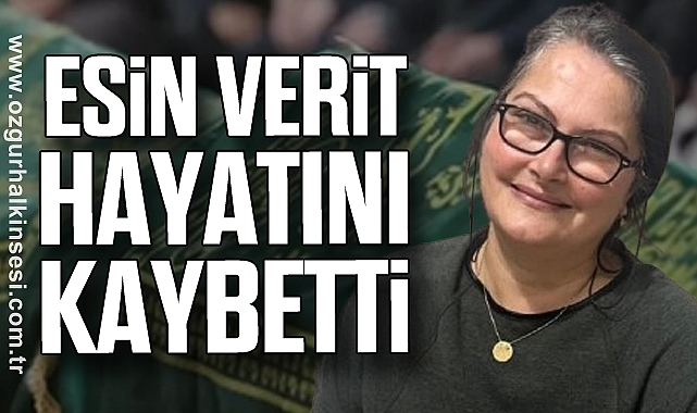 Esin Verit hayatını kaybetti