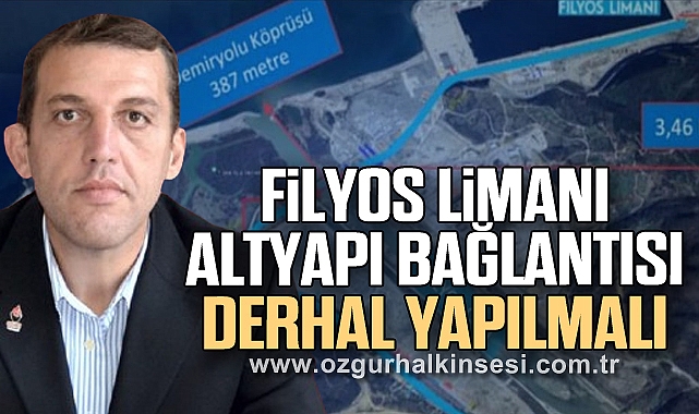 FİLYOS LİMANI ALTYAPI BAĞLANTISI DERHAL YAPILMALI