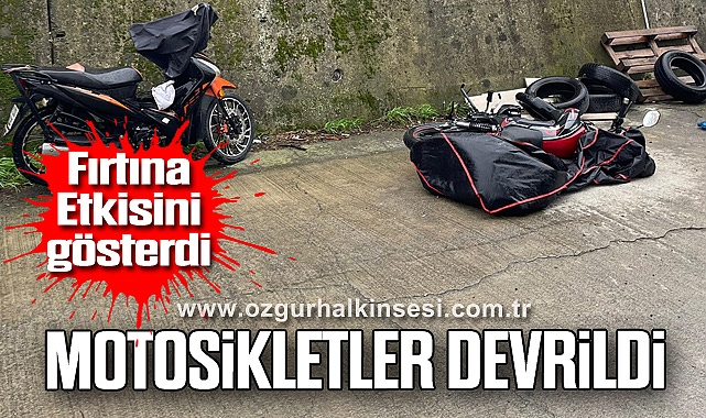 Fırtına Etkisini gösterdi: Motosikletler Devrildi