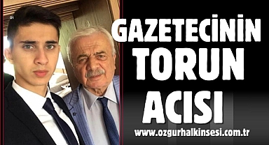 GAZETECİNİN TORUN ACISI