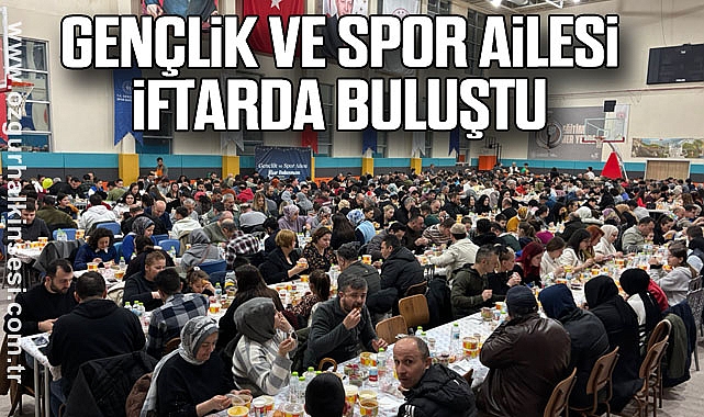 Gençlik ve Spor Ailesi İftarda Buluştu