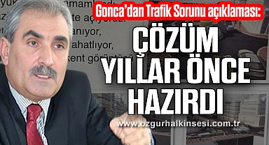 Gonca’dan Trafik Sorunu açıklaması: “Çözüm Yıllar Önce Hazırdı”