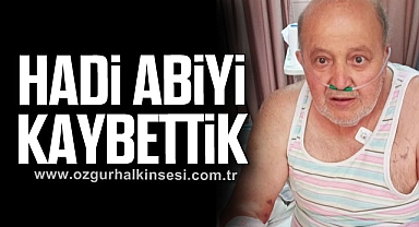 HADİ ABİYİ KAYBETTİK