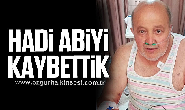 HADİ ABİYİ KAYBETTİK