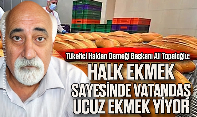 “HALK EKMEK SAYESİNDE VATANDAŞ UCUZ EKMEK YİYOR”