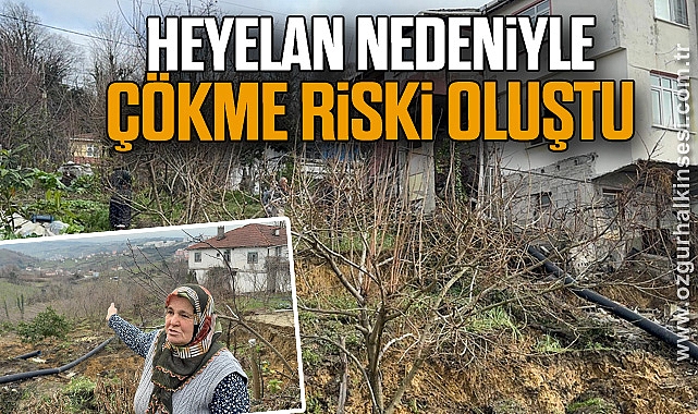 Heyelan nedeniyle çökme riski oluştu