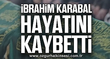 İbrahim Karabal hayatını kaybetti