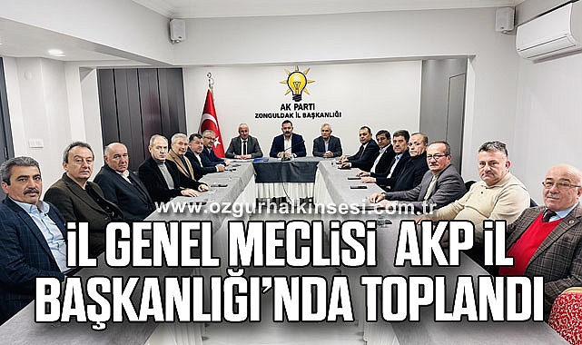 İl Genel Meclisi AKP İl Başkanlığı’nda Toplandı