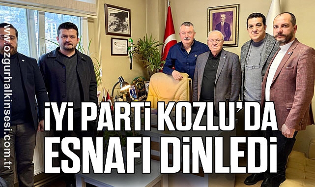 İYİ PARTİ KOZLU’DA ESNAFI DİNLEDİ