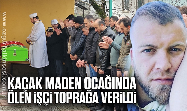 Kaçak maden ocağında ölen işçi toprağa verildi
