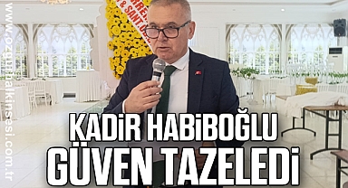 KADİR HABİBOĞLU GÜVEN TAZELEDİ