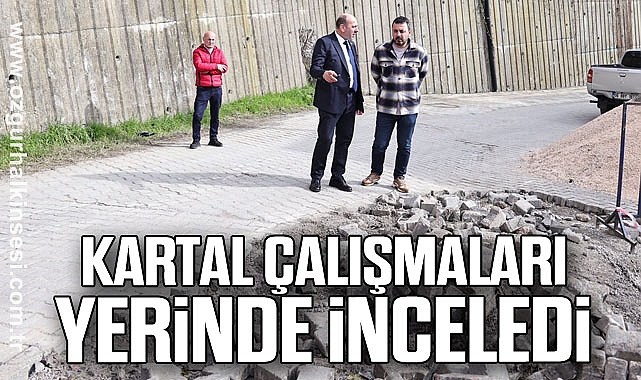 Kartal Çalışmaları Yerinde İnceledi