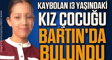 Kaybolan 13 yaşındaki kız çocuğu Bartın'da bulundu