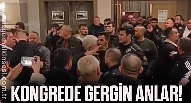 KONGREDE GERGİN ANLAR!