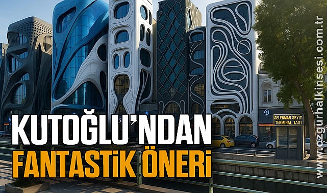 KUTOĞLU’NDAN FANTASTİK ÖNERİ 