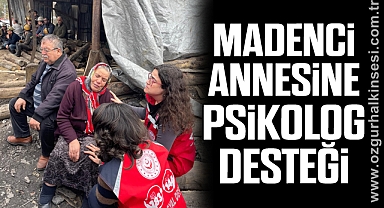MADENCİ ANNESİNE PSİKOLOG DESTEĞİ