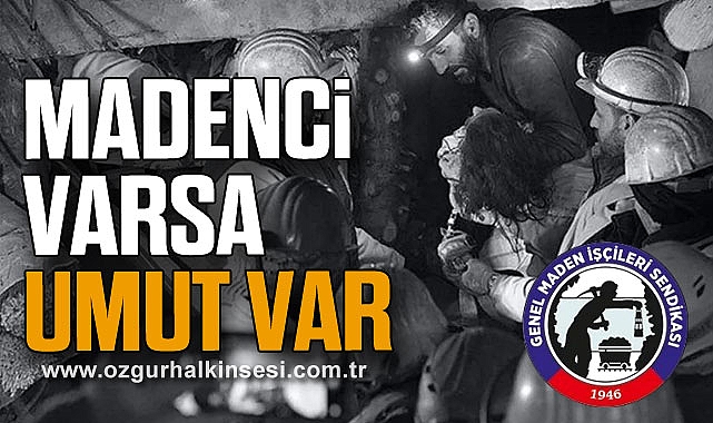 “MADENCİ VARSA, UMUT VAR”