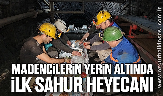 Madencilerin yerin 120 metre altında ilk sahur heyecanı