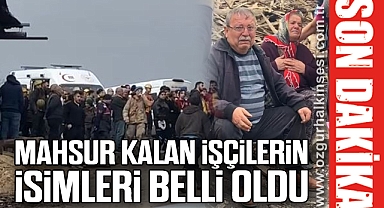 MAHSUR KALAN İŞÇİLERİN İSİMLERİ BELLİ OLDU