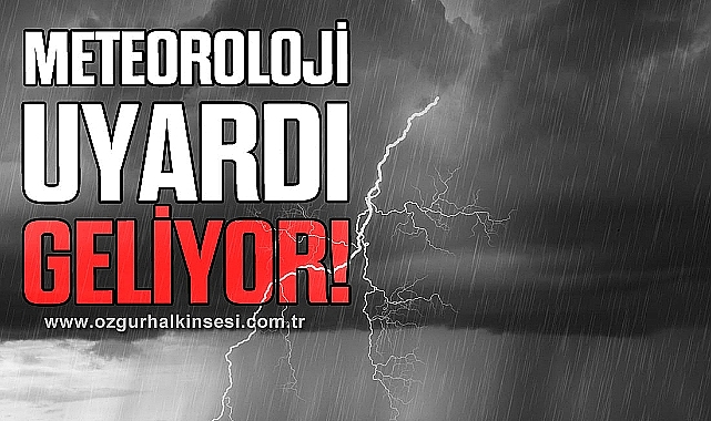 Meteoroloji uyardı: Geliyor!