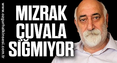 “MIZRAK ÇUVALA SIĞMIYOR”