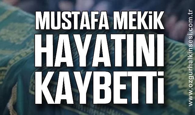 Mustafa Mekik hayatını kaybetti