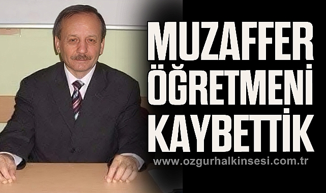 MUZAFFER ÖĞRETMENİ KAYBETTİK