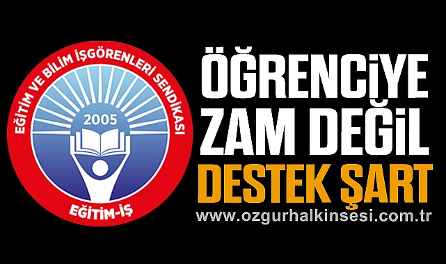 Öğrenciye Zam Değil Destek Şart