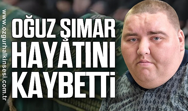 Oğuz Şımar hayatını kaybetti