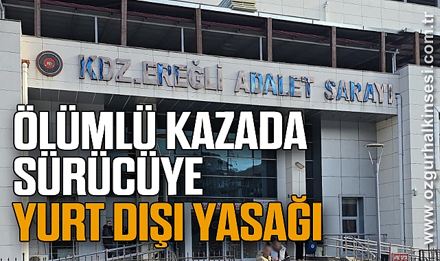 Ölümlü kazada sürücüye yurt dışı yasağı