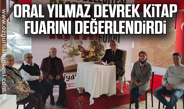 ORAL YILMAZ DEVREK KİTAP FUARINI DEĞERLENDİRDİ