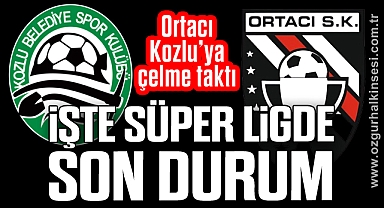 Ortacı Kozlu’ya çelme taktı: İŞTE SÜPER LİGDE SON DURUM