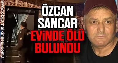 Özcan Sancar evinde ölü bulundu