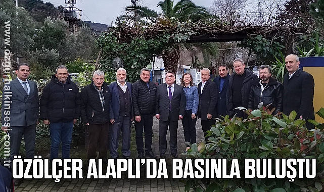 Özölçer Alaplı’da basınla buluştu