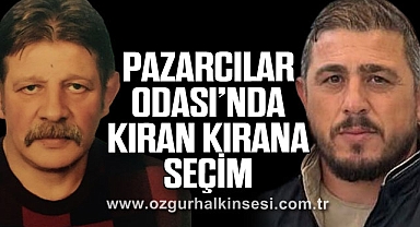 PAZARCILAR ODASI’NDA KIRAN KIRANA SEÇİM
